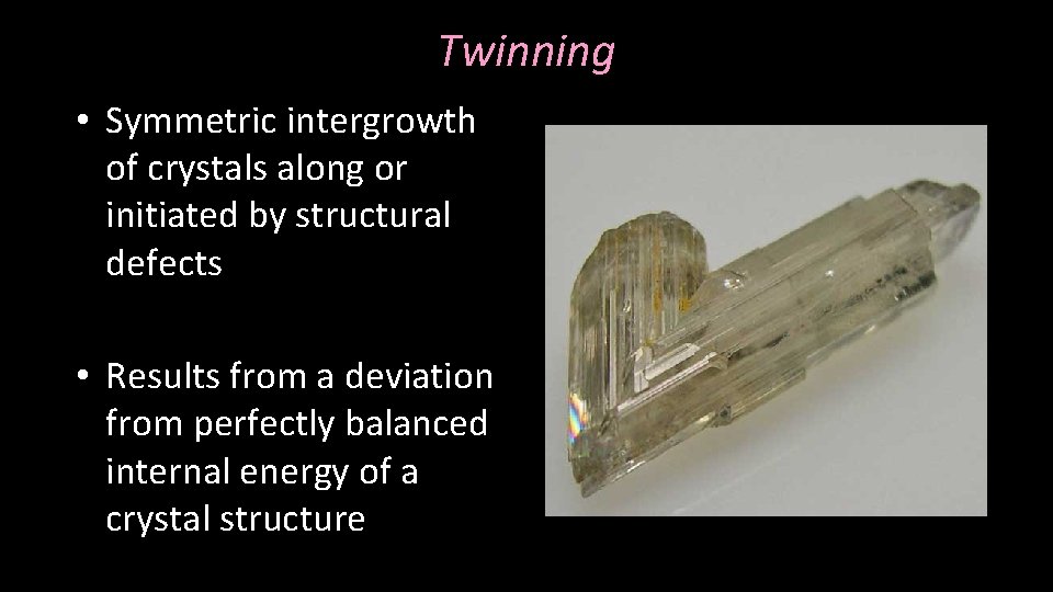 Twinning • Symmetric intergrowth of crystals along or initiated by structural defects • Results