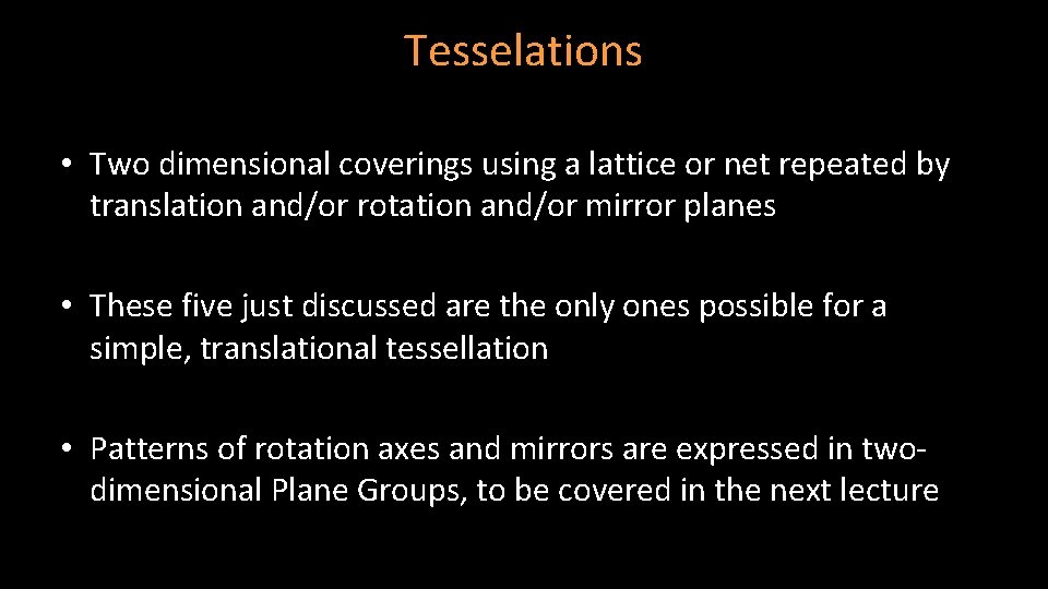 Tesselations • Two dimensional coverings using a lattice or net repeated by translation and/or