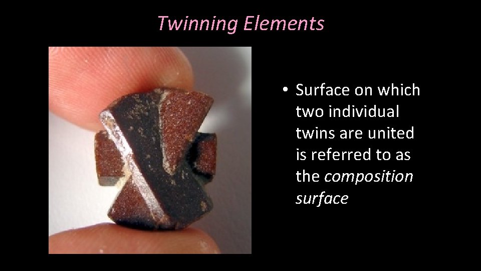 Twinning Elements • Surface on which two individual twins are united is referred to