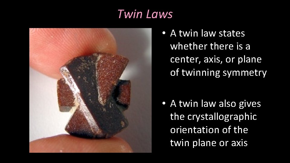 Twin Laws • A twin law states whethere is a center, axis, or plane