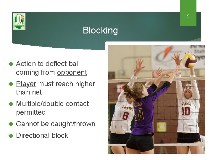 9 Blocking Action to deflect ball coming from opponent Player must reach higher than