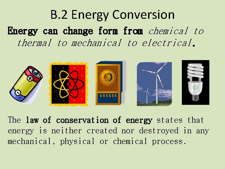 B. 2 Energy Conversion Energy can change form from chemical to thermal to mechanical