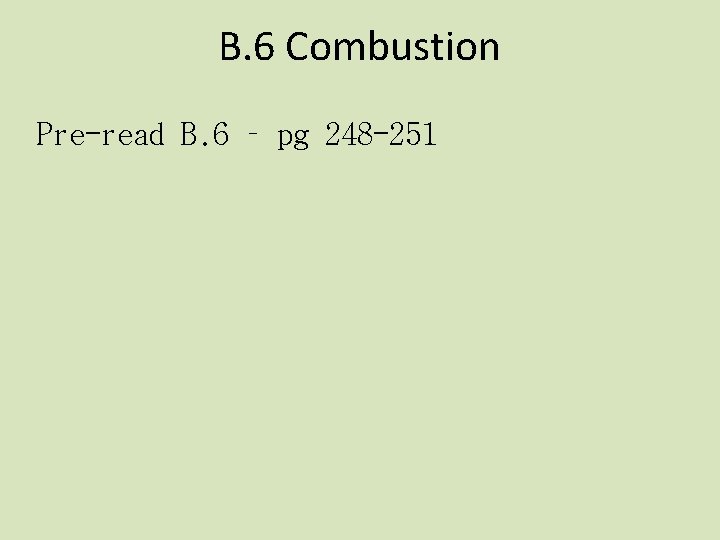 B. 6 Combustion Pre-read B. 6 – pg 248 -251 