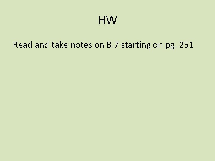 HW Read and take notes on B. 7 starting on pg. 251 