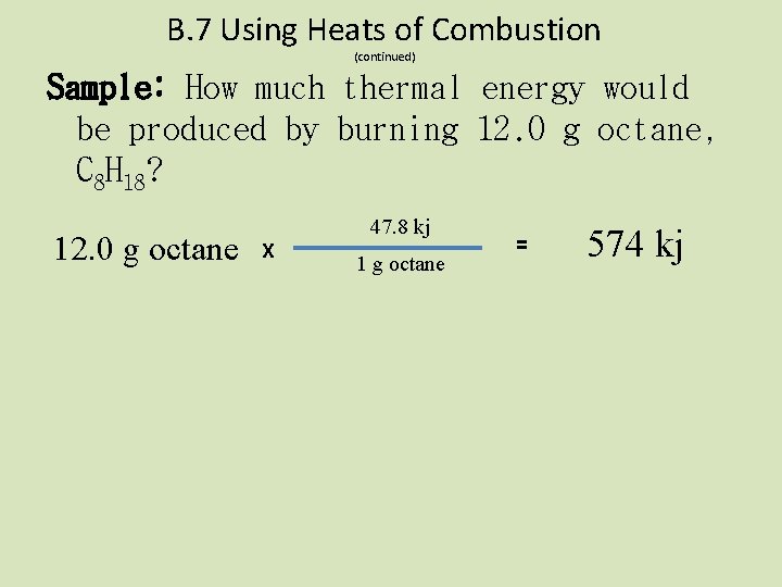 B. 7 Using Heats of Combustion (continued) Sample: How much thermal energy would be