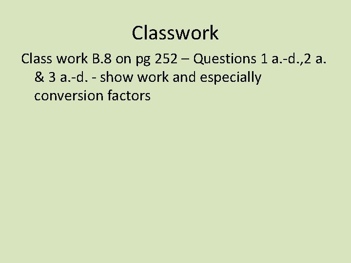 Classwork Class work B. 8 on pg 252 – Questions 1 a. -d. ,