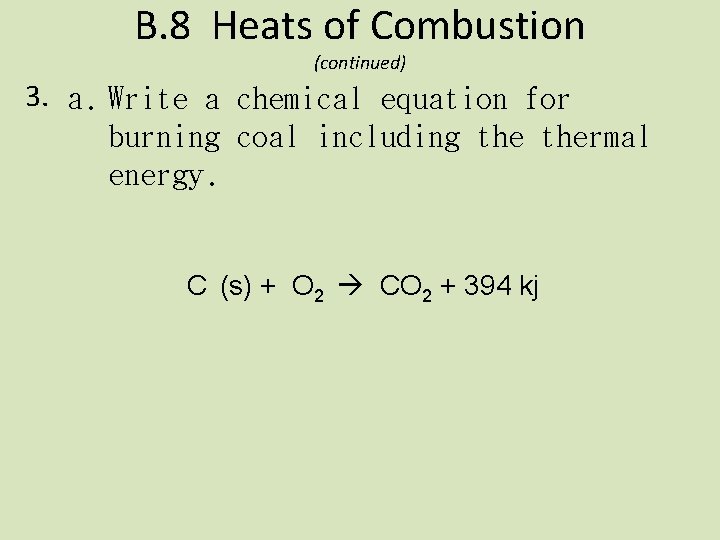 B. 8 Heats of Combustion (continued) 3. a. Write a chemical equation for burning