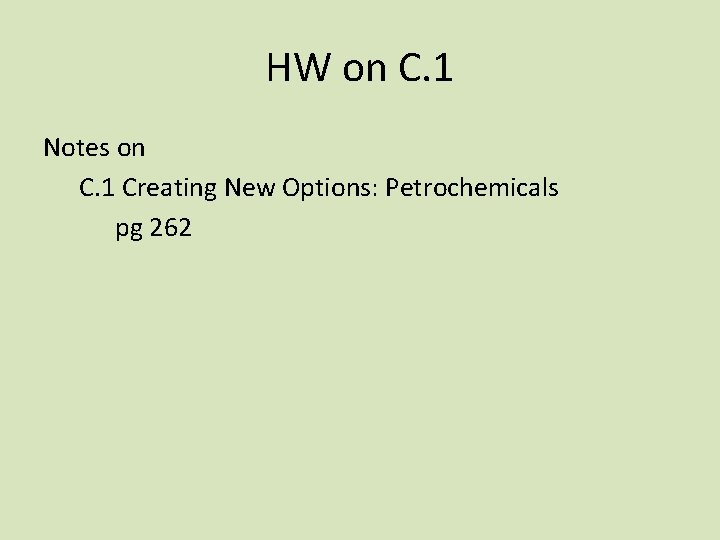 HW on C. 1 Notes on C. 1 Creating New Options: Petrochemicals pg 262