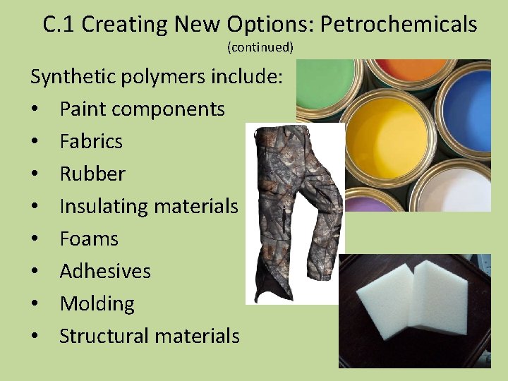 C. 1 Creating New Options: Petrochemicals (continued) Synthetic polymers include: • Paint components •