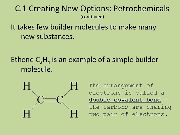 C. 1 Creating New Options: Petrochemicals (continued) It takes few builder molecules to make