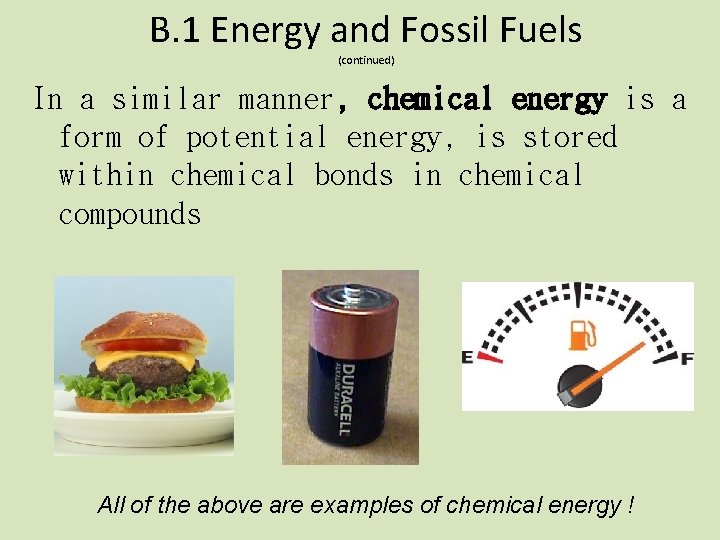 B. 1 Energy and Fossil Fuels (continued) In a similar manner, chemical energy is
