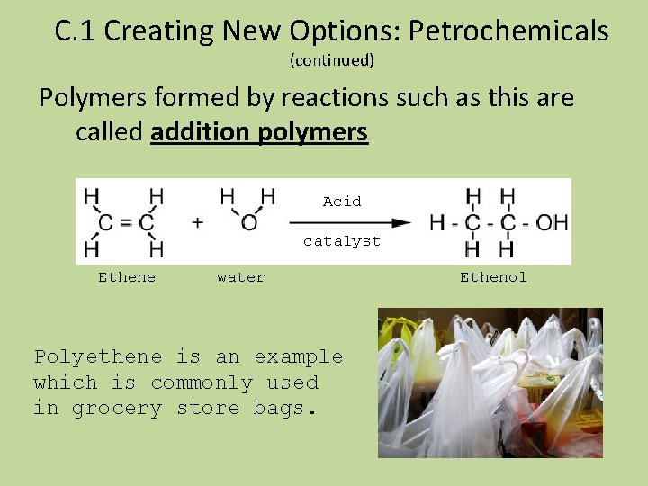 C. 1 Creating New Options: Petrochemicals (continued) Polymers formed by reactions such as this