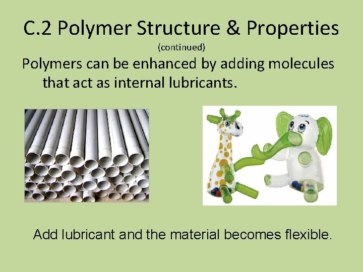 C. 2 Polymer Structure & Properties (continued) Polymers can be enhanced by adding molecules