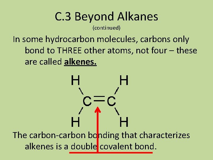 C. 3 Beyond Alkanes (continued) In some hydrocarbon molecules, carbons only bond to THREE