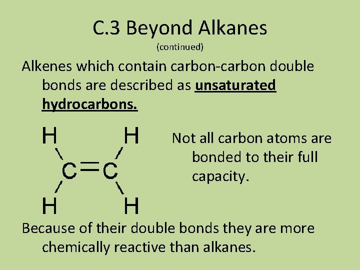 C. 3 Beyond Alkanes (continued) Alkenes which contain carbon-carbon double bonds are described as