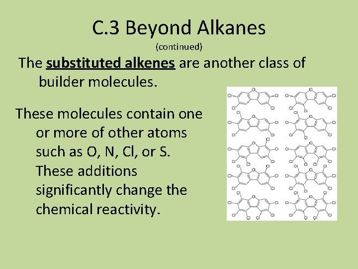 C. 3 Beyond Alkanes (continued) The substituted alkenes are another class of builder molecules.