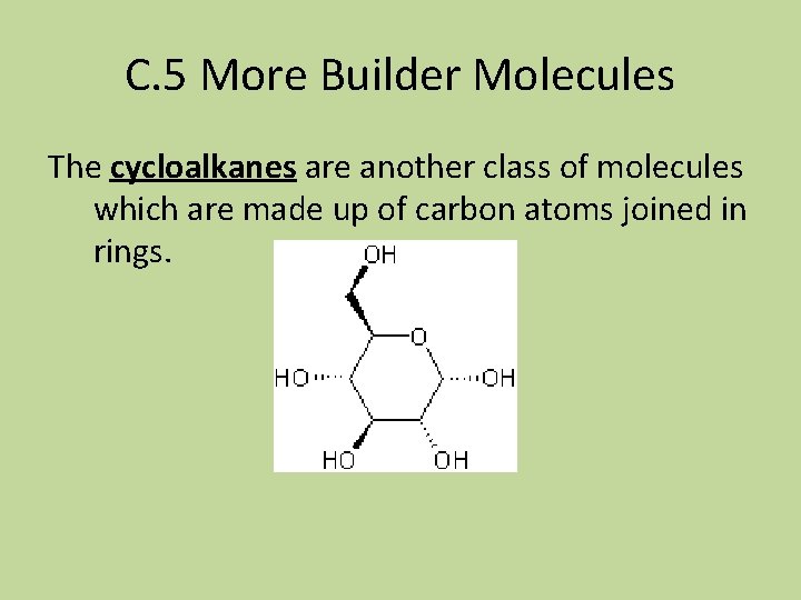 C. 5 More Builder Molecules The cycloalkanes are another class of molecules which are
