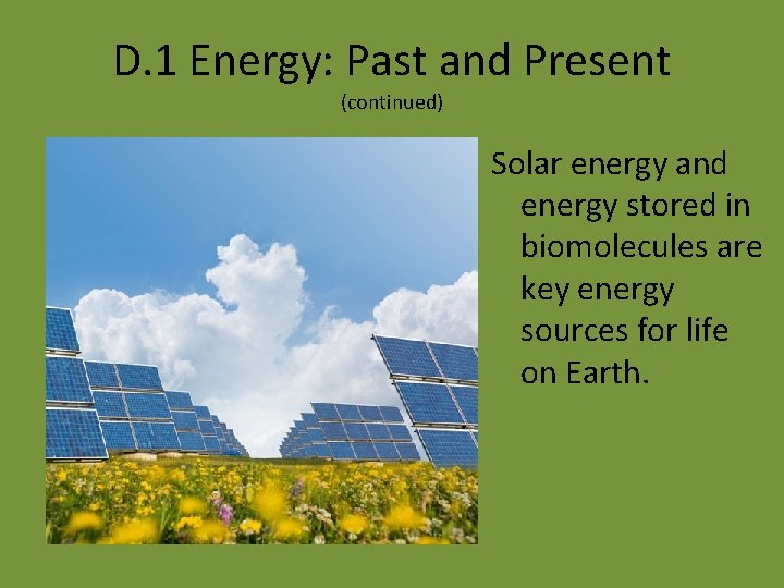 D. 1 Energy: Past and Present (continued) Solar energy and energy stored in biomolecules