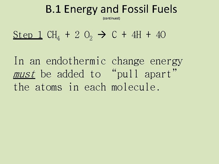 B. 1 Energy and Fossil Fuels (continued) Step 1 CH 4 + 2 O