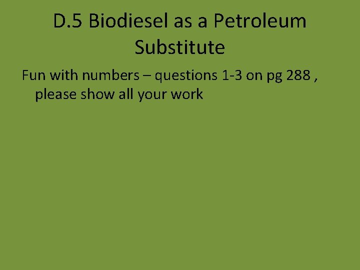 D. 5 Biodiesel as a Petroleum Substitute Fun with numbers – questions 1 -3