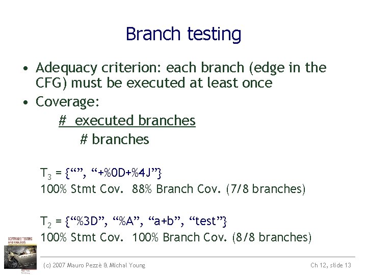 Branch testing • Adequacy criterion: each branch (edge in the CFG) must be executed Branch testing • Adequacy criterion: each branch (edge in the CFG) must be executed