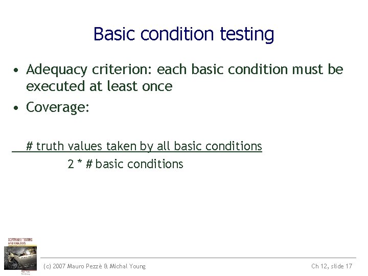 Basic condition testing • Adequacy criterion: each basic condition must be executed at least Basic condition testing • Adequacy criterion: each basic condition must be executed at least