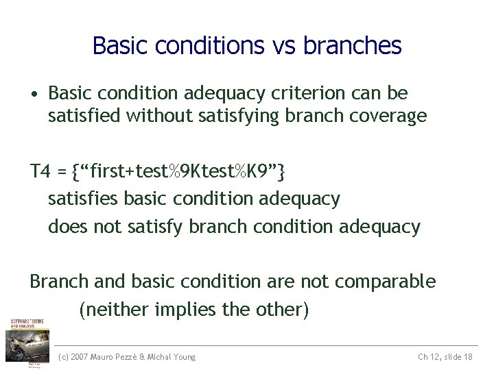 Basic conditions vs branches • Basic condition adequacy criterion can be satisfied without satisfying Basic conditions vs branches • Basic condition adequacy criterion can be satisfied without satisfying