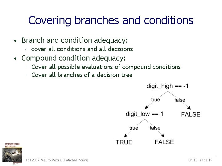 Covering branches and conditions • Branch and condition adequacy: – cover all conditions and Covering branches and conditions • Branch and condition adequacy: – cover all conditions and