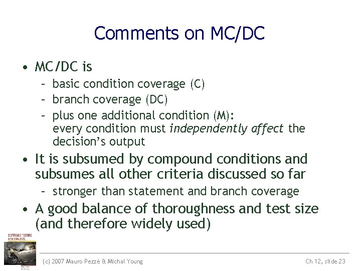 Comments on MC/DC • MC/DC is – basic condition coverage (C) – branch coverage Comments on MC/DC • MC/DC is – basic condition coverage (C) – branch coverage
