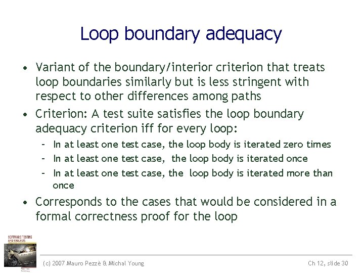 Loop boundary adequacy • Variant of the boundary/interior criterion that treats loop boundaries similarly Loop boundary adequacy • Variant of the boundary/interior criterion that treats loop boundaries similarly