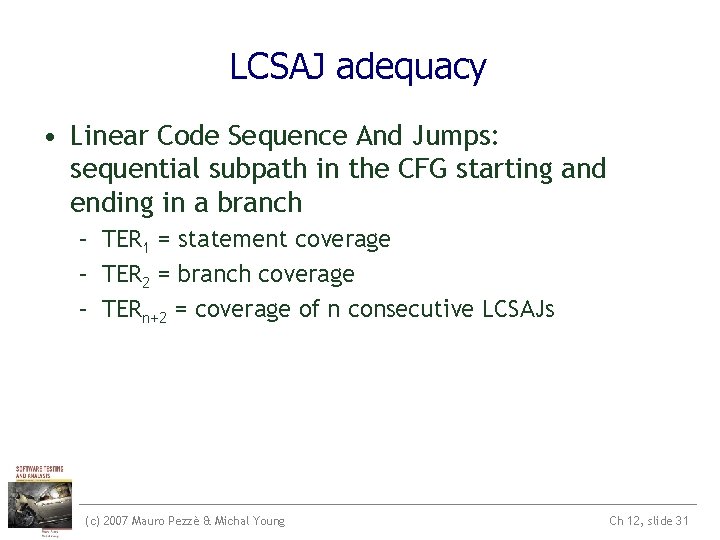 LCSAJ adequacy • Linear Code Sequence And Jumps: sequential subpath in the CFG starting LCSAJ adequacy • Linear Code Sequence And Jumps: sequential subpath in the CFG starting