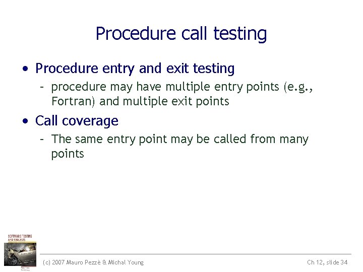 Procedure call testing • Procedure entry and exit testing – procedure may have multiple Procedure call testing • Procedure entry and exit testing – procedure may have multiple