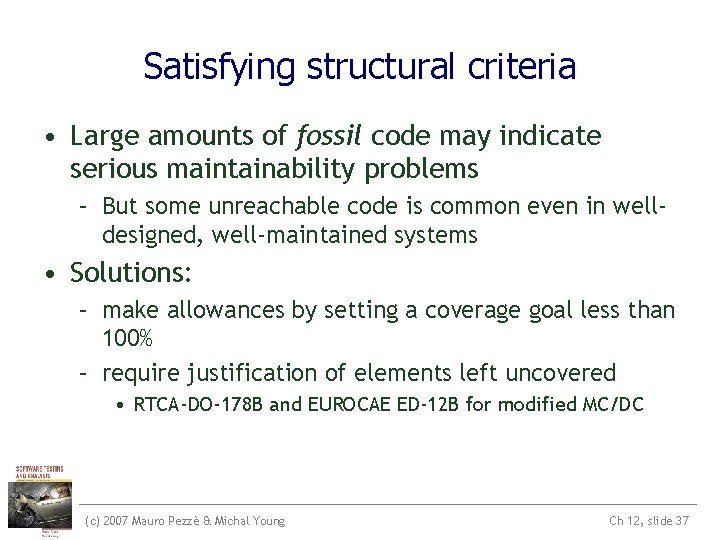 Satisfying structural criteria • Large amounts of fossil code may indicate serious maintainability problems Satisfying structural criteria • Large amounts of fossil code may indicate serious maintainability problems