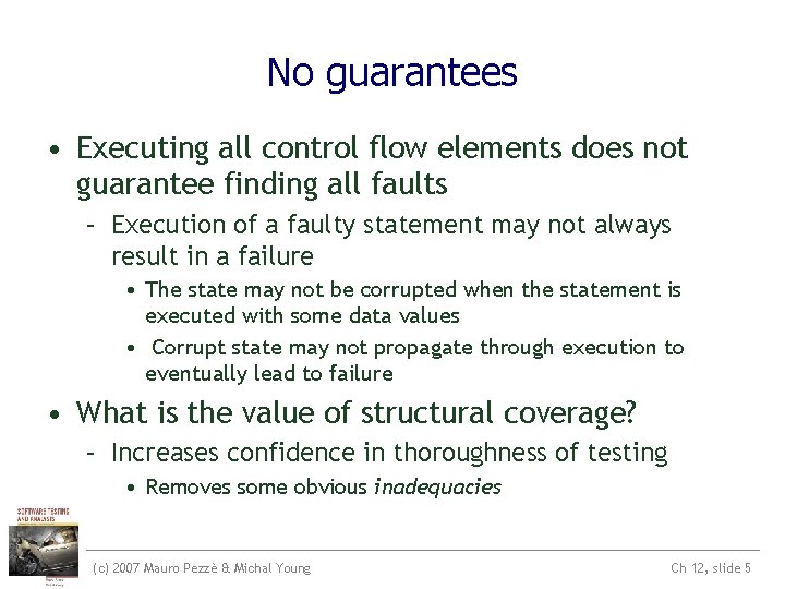 No guarantees • Executing all control flow elements does not guarantee finding all faults No guarantees • Executing all control flow elements does not guarantee finding all faults