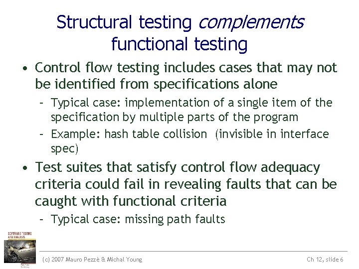 Structural testing complements functional testing • Control flow testing includes cases that may not Structural testing complements functional testing • Control flow testing includes cases that may not