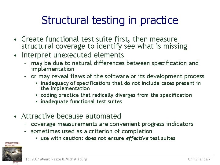 Structural testing in practice • Create functional test suite first, then measure structural coverage Structural testing in practice • Create functional test suite first, then measure structural coverage