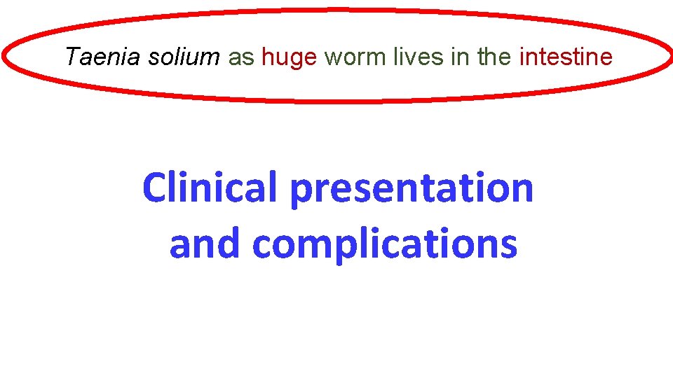 Taenia solium as huge worm lives in the intestine Clinical presentation and complications Taenia solium as huge worm lives in the intestine Clinical presentation and complications