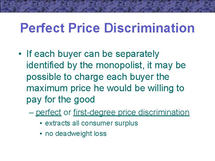 Perfect Price Discrimination • If each buyer can be separately identified by the monopolist,