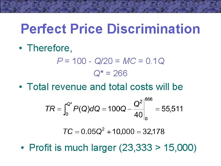Perfect Price Discrimination • Therefore, P = 100 - Q/20 = MC = 0.