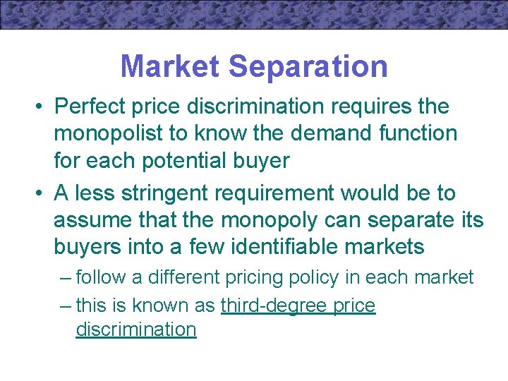 Market Separation • Perfect price discrimination requires the monopolist to know the demand function