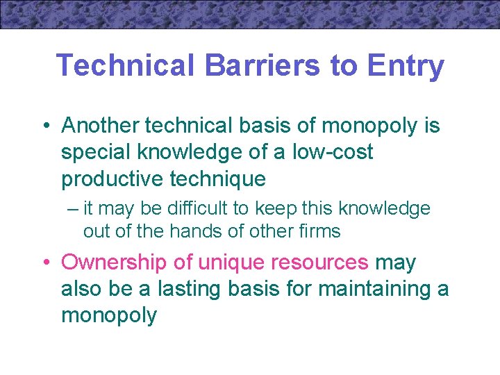 Technical Barriers to Entry • Another technical basis of monopoly is special knowledge of