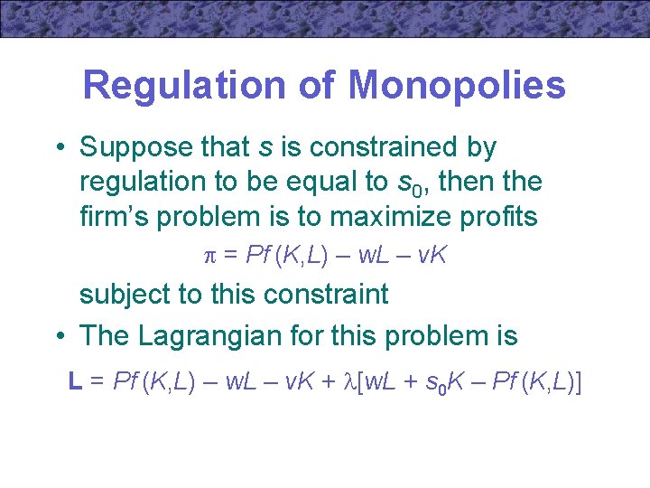 Regulation of Monopolies • Suppose that s is constrained by regulation to be equal