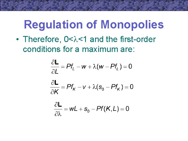 Regulation of Monopolies • Therefore, 0< <1 and the first-order conditions for a maximum