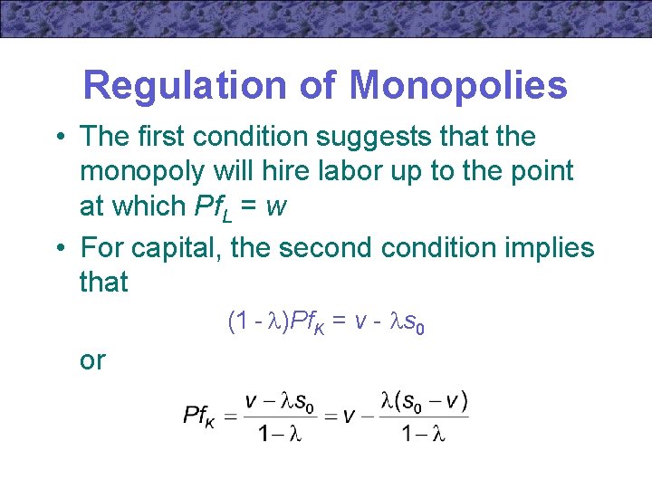 Regulation of Monopolies • The first condition suggests that the monopoly will hire labor