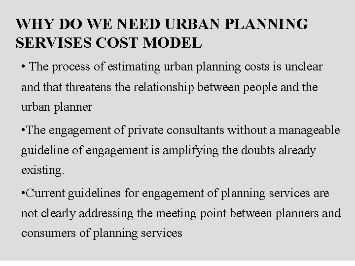 WHY DO WE NEED URBAN PLANNING SERVISES COST MODEL • The process of estimating