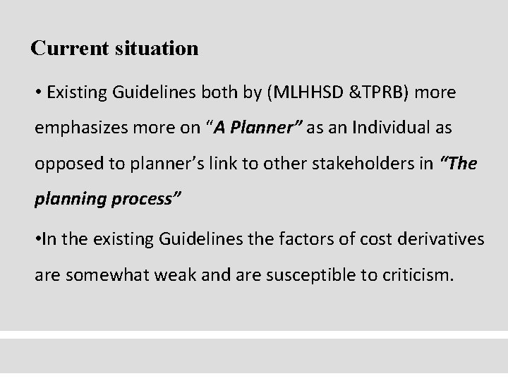 Current situation • Existing Guidelines both by (MLHHSD &TPRB) more emphasizes more on “A