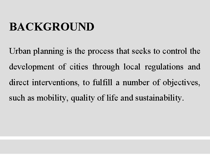 BACKGROUND Urban planning is the process that seeks to control the development of cities