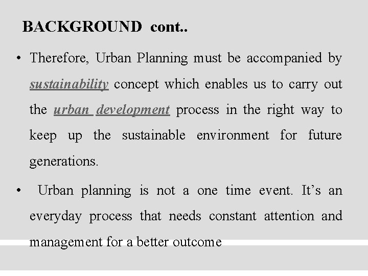 BACKGROUND cont. . • Therefore, Urban Planning must be accompanied by sustainability concept which