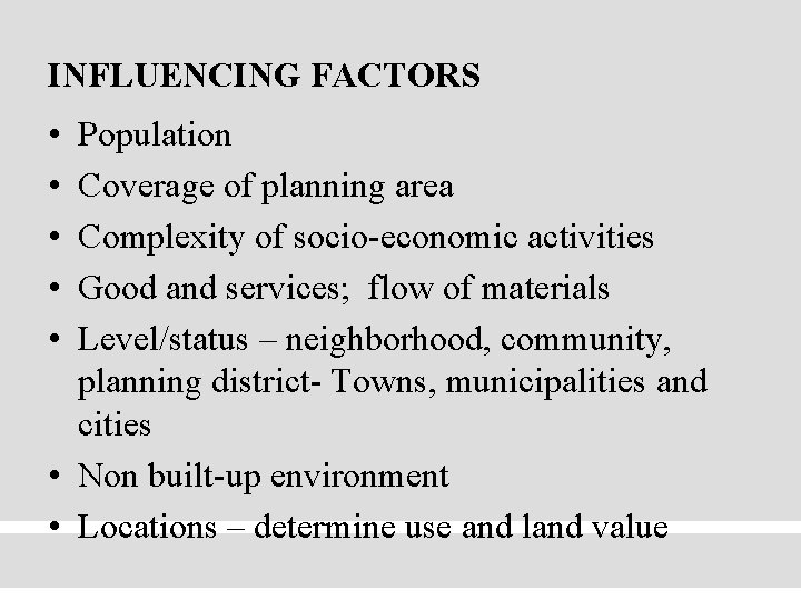 INFLUENCING FACTORS • • • Population Coverage of planning area Complexity of socio-economic activities
