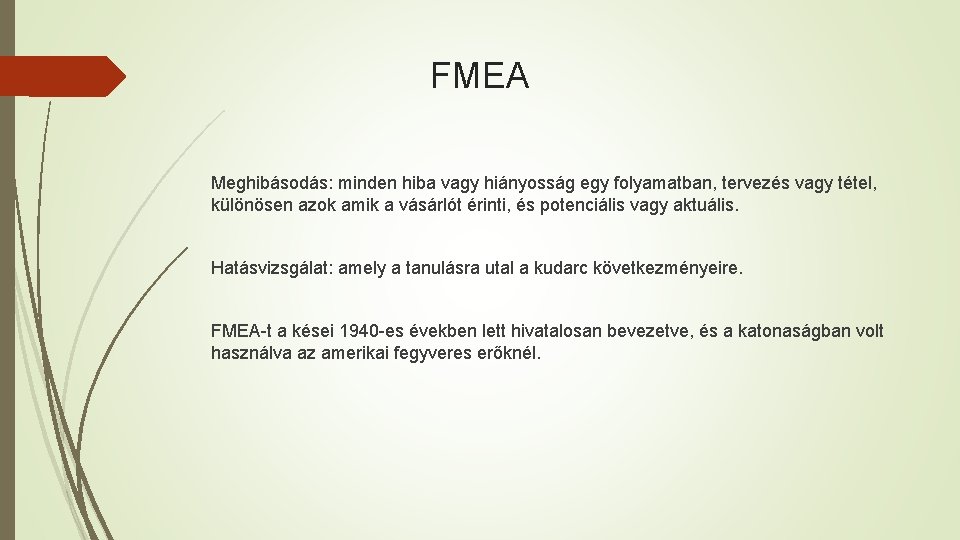 FMEA Meghibásodás: minden hiba vagy hiányosság egy folyamatban, tervezés vagy tétel, különösen azok amik